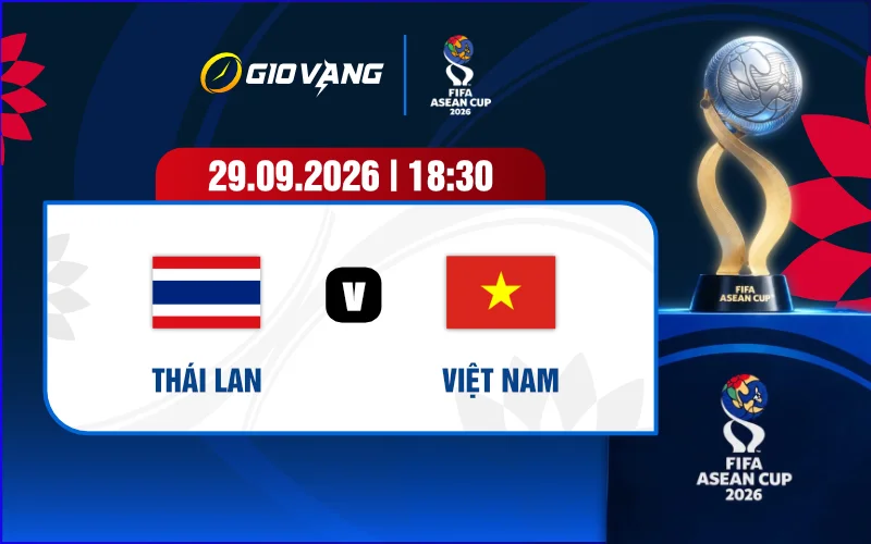 Soi kèo Thái Lan vs Việt Nam 19h30 ngày 29/9/2026 – FIFA ASEAN Cup
